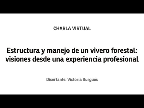 CHARLA VIRTUAL | Estructura y manejo de un vivero forestal: visiones desde experiencia profesional
