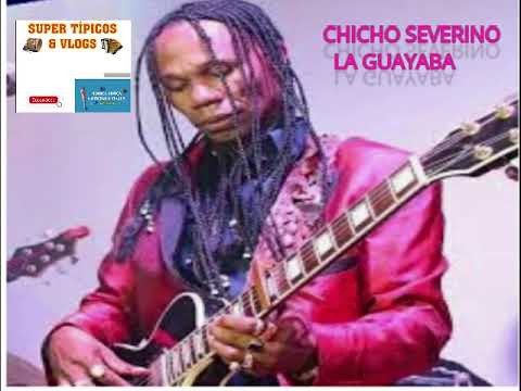 LA GUAYABA CHICHO SEVERINO