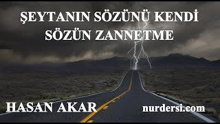 Hasan Akar - Şeytanın Sözünü Kendi Sözün Zannetme!