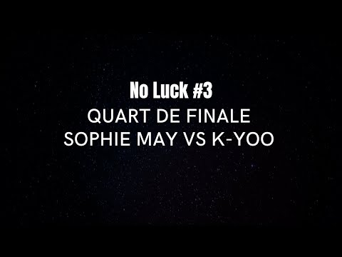 SOPHIE MAY VS K-YOO - QUART DE FINALE - NO LUCK #3