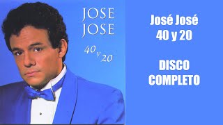 Jose Jose 40 y 20 DISCO COMPLETO