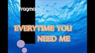 Fragma - &quot;Everytime You Need Me&quot; (Lyrics)