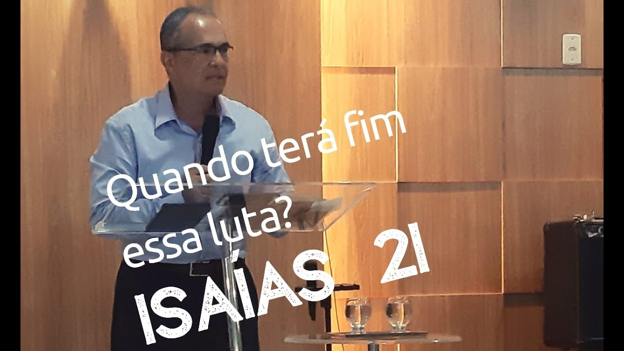 ISAÍAS 21 - QUANDO TERÁ FIM ESSA LUTA? - PR. MARCOS CEZAR - IBPAZ