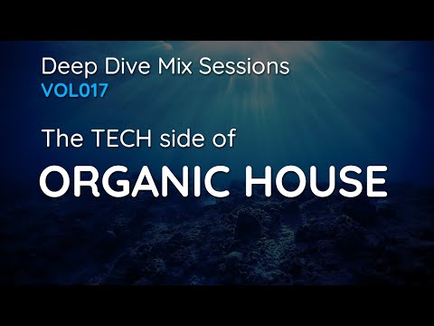 The Tech Side of Organic House - Deep Dive Mix Sessions #017