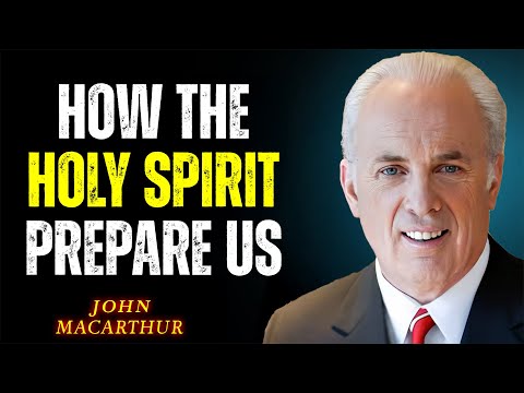 When the Holy Spirit Is Getting You Ready, You’ll See This | John MacArthur