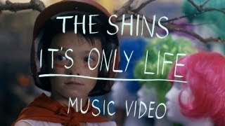 The Shins - It&#39;s Only Life (Official Music Video)