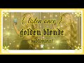 𝐆𝐎𝐋𝐃 full body golden blonde hair subliminal ✧ 𝙡𝙞𝙨𝙩𝙚𝙣 𝙤𝙣𝙘𝙚 𝙧𝙖𝙞𝙣 𝙫𝙚𝙧. •̩̩͙ 𝒬𝒮