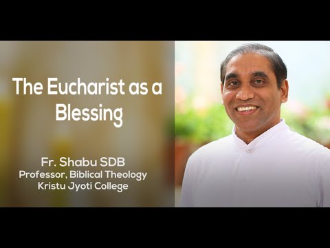 The Eucharist as a Blessing | Fr. Shabu SDB | Virtual Eucharistic Congress