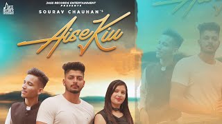 Aise Kiu  (Official Video)  Sourav Chauhan  New Hi