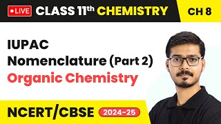 IUPAC Nomenclature (Part 2) - Organic Chemistry | Class 11 Chemistry Chapter 8 | CBSE 2024-25 #live