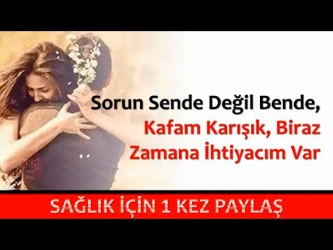 Sorun Sende Değil Bende, Kafam Karışık, Biraz Zamana Ihtiyacım Var,