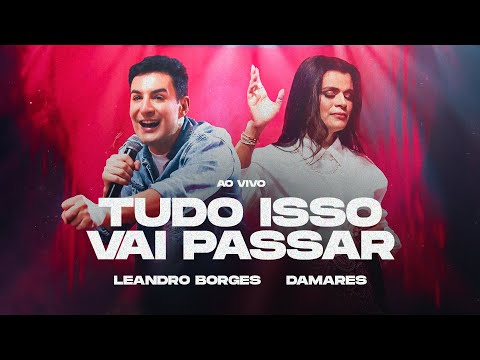 LEANDRO BORGES E DAMARES - TUDO ISSO VAI PASSAR - AO VIVO