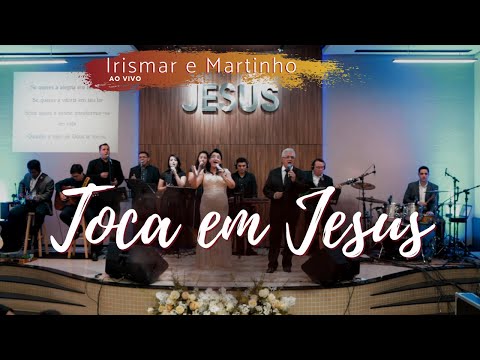 IRISMAR E MARTINHO - Toca em Jesus (Clip Oficial)