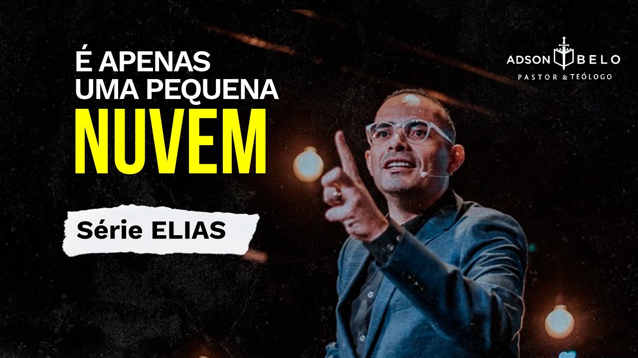 É Apenas uma pequena Nuvem | Pr. Adson Belo (Série ELIAS - Biografia de um profeta de carne e osso)