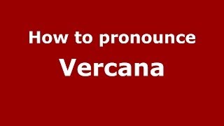 How to pronounce Vercana