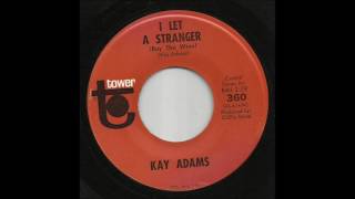 Kay Adams - I Let A Stranger Buy The Wine