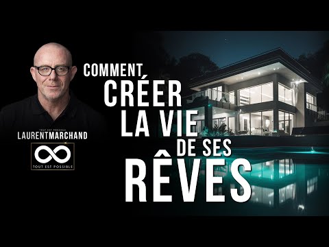 Comment créer la vie de ses rêves !