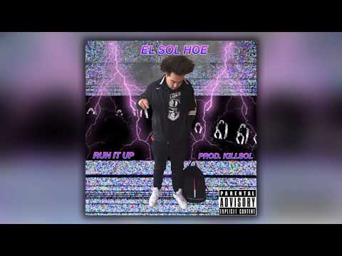 EL SOL HOE aka SOL FANETO - RUN IT UP (PROD. KILLSOL)