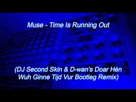 Muse - Time Is Running Out (DJ Second Skin & D wan Doar Hèn Wuh Ginne Tijd Vur Remix