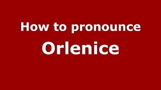 How to pronounce Orlenice
