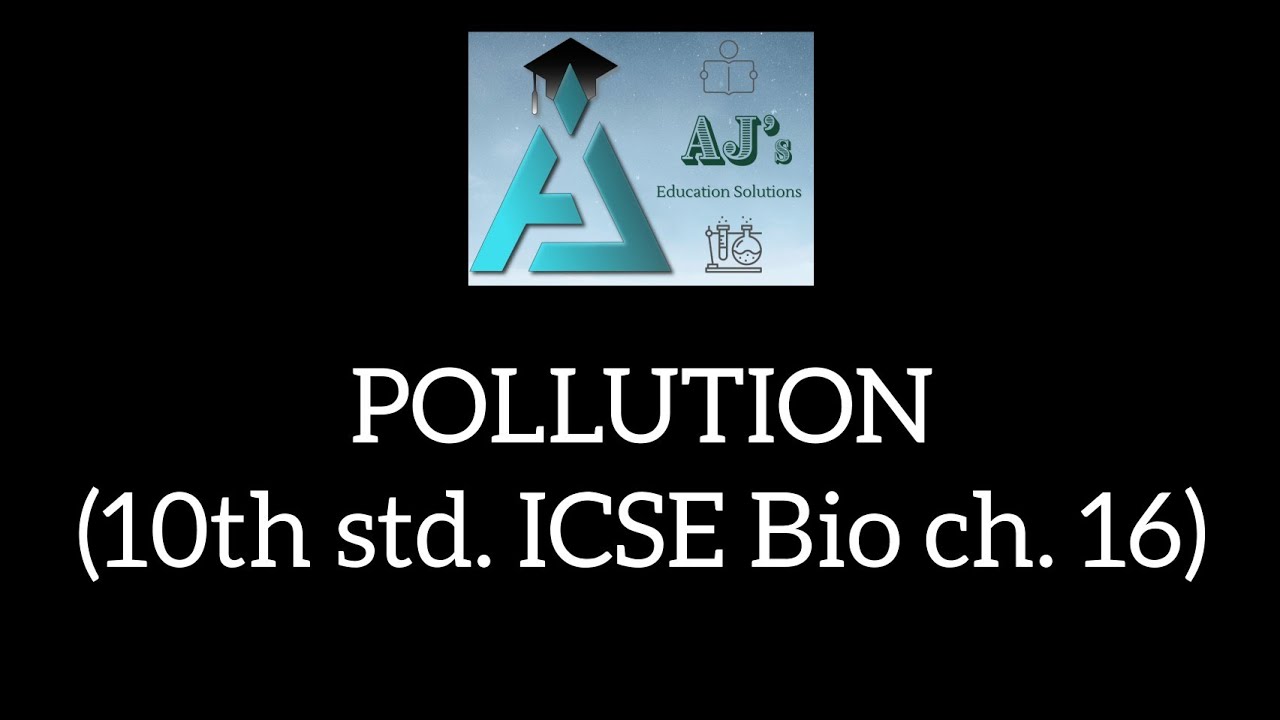 POLLUTION (10th std. ICSE Bio ch. 16)
