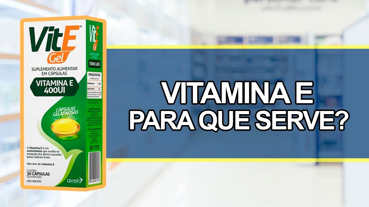 Para que Serve a Vitamina E? - Bula simples