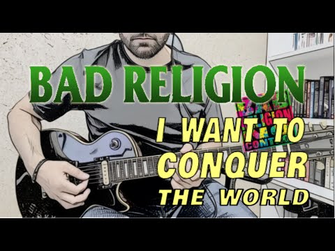 I want to conker the world - Bad Religion