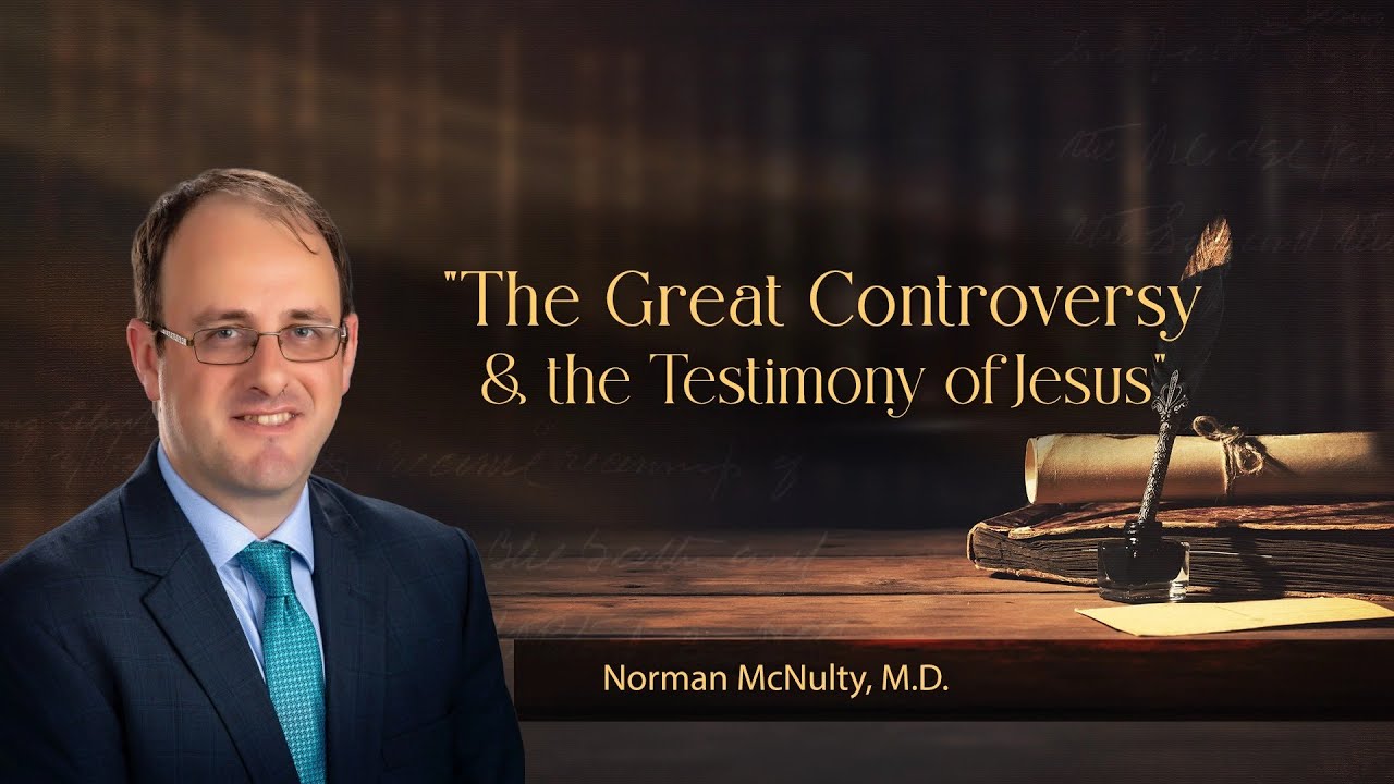 “The Great Controversy and the Testimony of Jesus”  | Dr. Norman McNulty