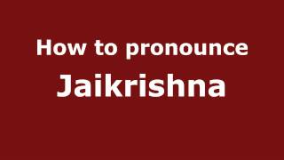 How to pronounce Jaikrishna