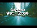 Saiyaara | Ek Tha Tiger| Slow + reverb| @lofi girl #slowedandreverb #viral