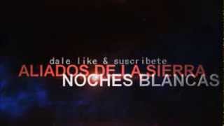 NOCHES BLANCAS- ALIADOS DE LA SIERRA [HD]2014