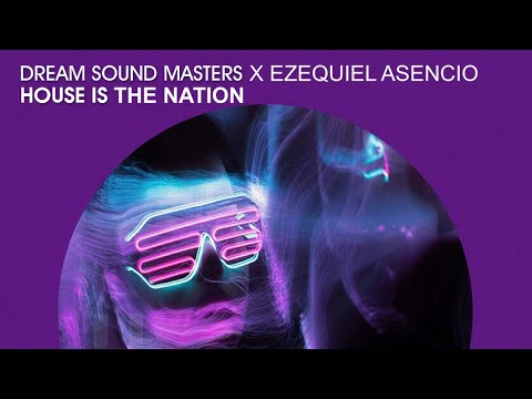 Dream Sound Masters x Ezequiel Asencio - House Is The Nation (Official)