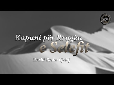 Kapuni për rrugën e Selefit {Hytbe} - Hoxhë Besim Gjelaj