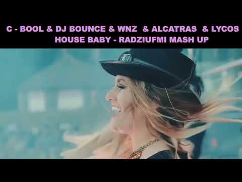 C   BOOL & DJ BOUNCE & WNZ & ALCATRAS & LYCOS  - HOUSE BABY   -RADZIUFMI MASH UP