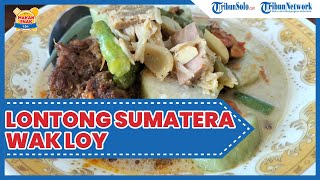 Kuliner Enak di Solo: Lontong Sumatera Wak Loy, Sambal Tauconya Bikin Nagih