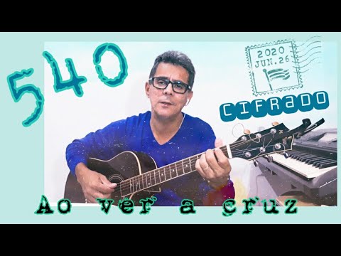 Harpa Cristã 540. Ao ver a Cruz