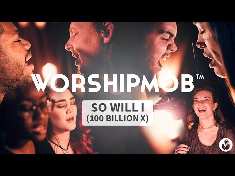 So Will I (100 Billion X) - Hillsong Worship | WorshipMob live + spontaneous worship