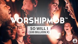 So Will I (100 Billion X) - Hillsong Worship | WorshipMob Cover