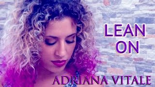 Lean On - Major Lazer &amp; DJ Snake feat. MØ (Cover by Adriana Vitale)