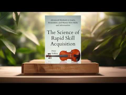[Review] The Science of Rapid Skill Acquisition (Peter Hollins) Summarized.