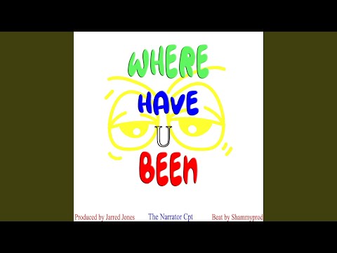 Where have you been?