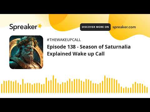 Episode 138 - Season of Saturnalia Explained Wake up Call