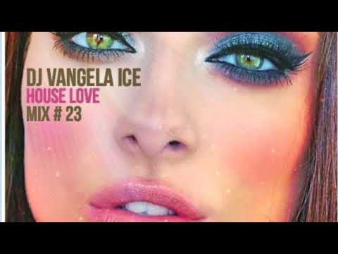 DJ VANGELA ICE - House Love - 2017 - Mix # 23