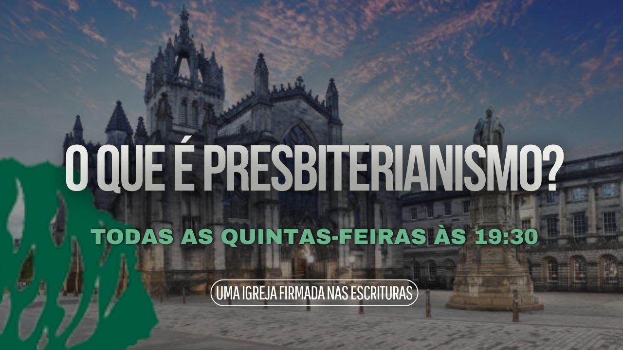 O que é presbiterianismo? Parte 14