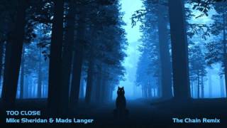 Mike Sheridan & Mads Langer - Too Close (The Chain Remix)
