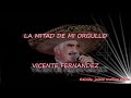La Mitad de Mi Orgullo Vicente Fernández LETRA