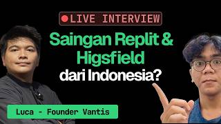 Bikin Saingan Replit & Higgsfield Asli Indonesia! (ft. Luca - Founder Vantis)
