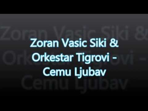 Zoran Vasic Siki & Orkestar Tigrovi - Cemu Ljubav