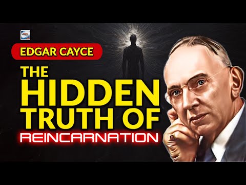 The Hidden Truth Of Reincarnation According To Edgar Cayce