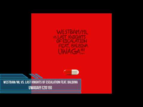 WestBam/ML vs. Last Knights of Escalation feat. Balbina ‎– Uwaga!!! [2019]